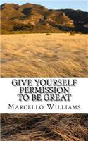Give Yourself Permission To Be Great