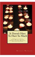 It Doesn't Have To Hurt So Much: A Practical Guide Using Meditation and Mindfulness For Managing Pain and Suffering(English)