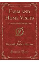 Farm and Home Visits: A Training Leaflet in Eight Parts (Classic Reprint)