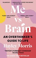 Me vs Brain: An Overthinkerâ€™s Guide to Life â€“ the instant Sunday Times bestseller!