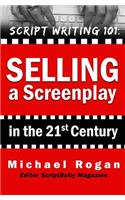 Selling a Screenplay in the 21st Century: Vol.5 of the Scriptbully Screenwriting Collection