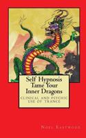 Self Hypnosis Tame Your Inner Dragons: Clinical and Psychic Use of Trance