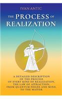 The Process of Realization: A detailed description of the process of every kind of realization, the law of attraction, from quantum fields and mind, to the matter