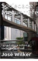 Sociedade Mequetrefe: Uma Critica a Sociedade Atual