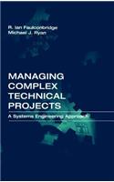 Managing Complex Technical Projects: A Systems Engineering Approach (Technology Management & Professional Development Library)