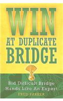 Win at Duplicate Bridge: Bid Difficult Bridge Hands Like an Expert