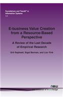 E-business Value Creation from a Resource-Based Perspective: A Review of the Last Decade of Empirical Research(1 Foundations and Trends® in Information Systems)