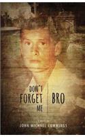 Don't Forget Me, Bro