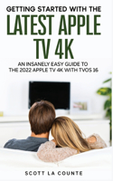 Insanely Easy Guide to the 2021 Apple TV 4K: Getting Started With the Latest Generation of Apple TV and TVOS 14.5