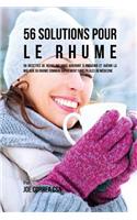 56 Solutions pour le rhume: 56 Recettes de repas qui vous aideront à prévenir et guérir la maladie du rhume commun rapidement sans pilules ou médecine