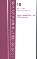 Code of Federal Regulations, Title 18 Conservation of Power and Water Resources 1-399, 2022: Part 1(Code of Federal Regulations, Title 18 Conservation of Power and Water Resources)