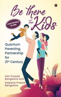 Be There for Kids: Quantum Parenting Partnership for 21st Century