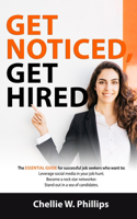 Get Noticed, Get Hired: The Essential Guide for Successful Job Seekers Who Want to