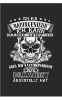 Ich Bin Bauingenieur Ich kann Dummheit nicht reparieren aber ich kann reparieren was Dummheit angestellt hat: Bauingenieur & Ingenieur Notizbuch 6'x9' Punktiert Geschenk für Hausbau & Bauarbeiter