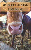 My Beef Calving log book: : Including calf id cow id birthday sex birthd weight notes, Record sheets to Track your Calves Cattle Cow