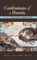 Confessions of a Heretic: Volume 1: Philosophical Considerations