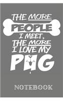 The more people i meet the more i love my pug