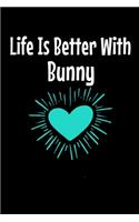 Life Is Better With Bunny