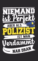 Niemand Ist Perfekt Aber Als Polizist Ist Man Verdammt Nah Dran