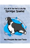 It's OK If You Don't Like My Springer Spaniel Not Everyone Has Good Taste