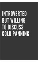 Introverted But Willing To Discuss Gold Panning Notebook: Gift For Gold Panning Lover, Lined Journal, 120 Pages, 6 x 9, Matte Finish