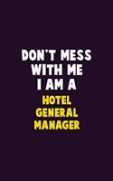 Don't Mess With Me, I Am A Hotel General Manager: 6X9 Career Pride 120 pages Writing Notebooks