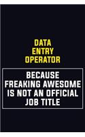 Data Entry Operator Because Freaking Awesome Is Not An Official Job Title