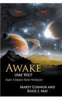 Awake (Are We)? Part 5 Brave New Worlds
