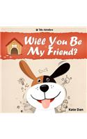 Will You Be My Friend?