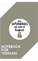 Notebook for Toddlers: Dotted Journal with Superheroes are born in August Design - Cool Gift for a friend or family who loves hero presents! - 6x9" - 180 White dotted page