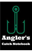 Angler's Catch Notebook: Fishing Log Notebook to record species, date and time, length, weight, bait or lure used, and location