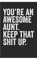 You're An Awesome Aunt Keep That shit Up: Blank Lined Notebook Journal - Gift for Aunt