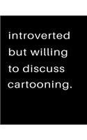 Introverted But Willing To Discuss Cartooning: 2020 Calendar Day to Day Planner Dated Journal Notebook Diary 8" x 10" 110 Pages Clean Detailed Book