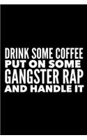 Drink Some Coffee Put On Some Gangster Wrap and Handle It