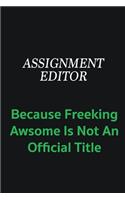 Assignment Editor because freeking awsome is not an official title: Writing careers journals and notebook. A way towards enhancement