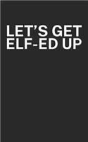 Lets get elfed up