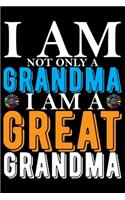 I Am Not Only A Grandma I Am A Great Grandma