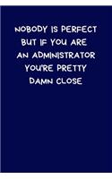 Nobody Is Perfect But If You Are An Administrator You're Pretty Damn Close