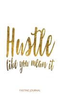 Hustle Like You Mean It: Motivational Quote Fasting Journal For Women 6x9 With Sixty Weekly Two Page Spreads, Intermittent Fasting Tracker, Weight Loss Notebook, Ladies Insp