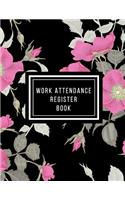 Work Attendance Register Book: Work Productivity Register Planner- Employee Attendance Tracker- Entrepreneurs, Small Business & Companies Owner to Write In and Sign in