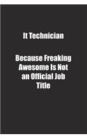 It Technician Because Freaking Awesome Is Not an Official Job Title.