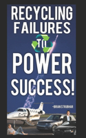 Recycling Failures to Power Success