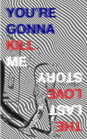 You're Gonna Kill Me
