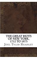 The Great Riots of New York, 1712 to 1873