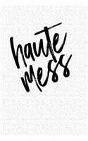 Haute Mess: A 6x9 Inch Matte Softcover Notebook Journal with 120 Blank Lined Pages and a Funny Cover Slogan
