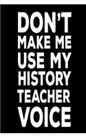 Don't Make Me Use My History Teacher Voice