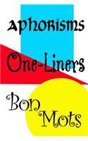 Aphorisms, One-Liners, Bon Mots