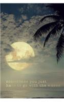 Sometimes You Just Have to Go with the Waves: Dot Grid Journal - 120 Pages - Inspirational Quote Palm Tree(1 Tropical Beach)