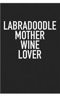 Labradoodle Mother Wine Lover: A 6x9 Inch Matte Softcover Journal Notebook with 120 Blank Lined Pages and a Funny Animal Loving Wine Drinking Pet Dog Owner Cover Slogan