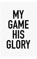 My Game His Glory: A 6x9 Inch Matte Softcover Journal Notebook with 120 Blank Lined Pages and an Uplifting Faith Cover Slogan